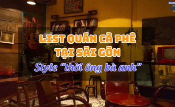 Top 5 quán cà phê tại Sài Gòn phong cách thời ông bà anh
